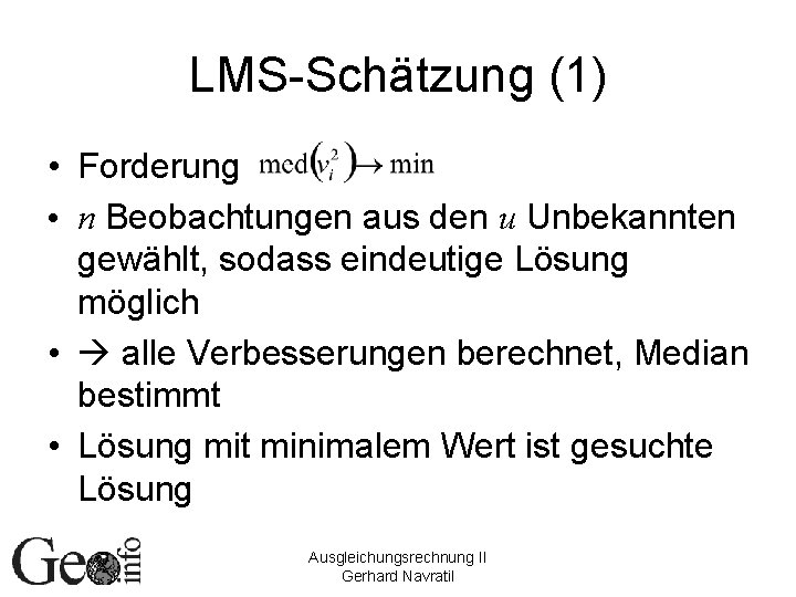 LMS-Schätzung (1) • Forderung • n Beobachtungen aus den u Unbekannten gewählt, sodass eindeutige