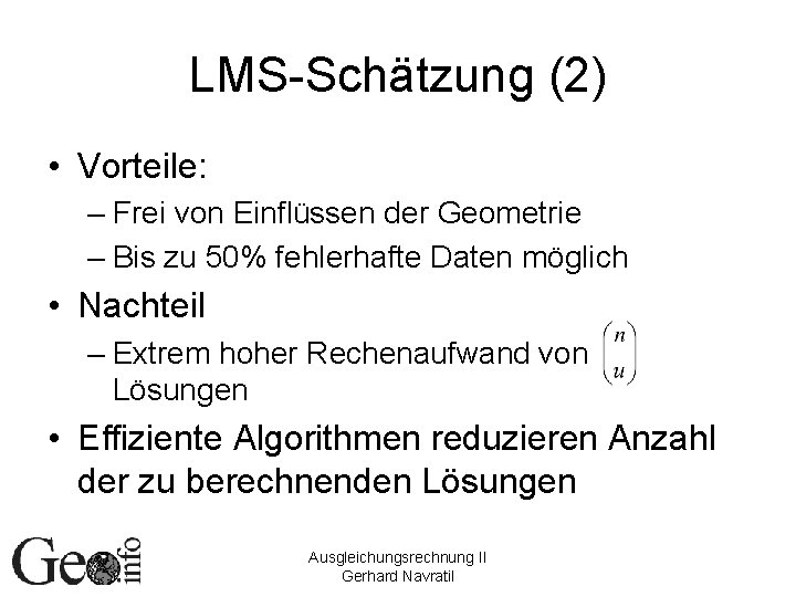 LMS-Schätzung (2) • Vorteile: – Frei von Einflüssen der Geometrie – Bis zu 50%