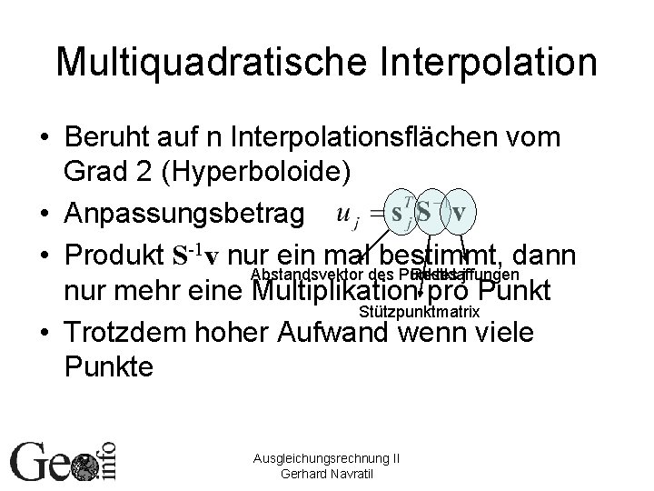 Multiquadratische Interpolation • Beruht auf n Interpolationsflächen vom Grad 2 (Hyperboloide) • Anpassungsbetrag •