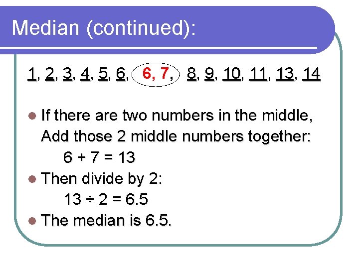 Median (continued): 1, 2, 3, 4, 5, 6, 6, 7, 8, 9, 10 11,