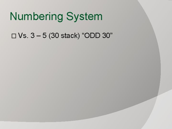 Numbering System � Vs. 3 – 5 (30 stack) “ODD 30” 