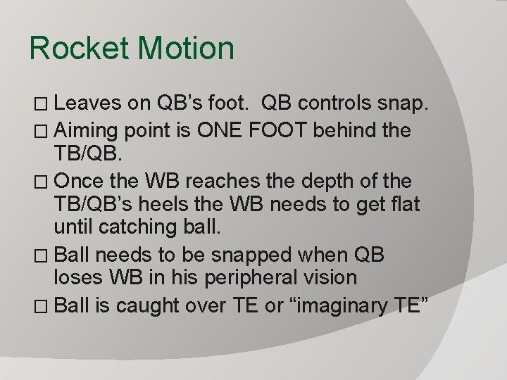 Rocket Motion � Leaves on QB’s foot. QB controls snap. � Aiming point is