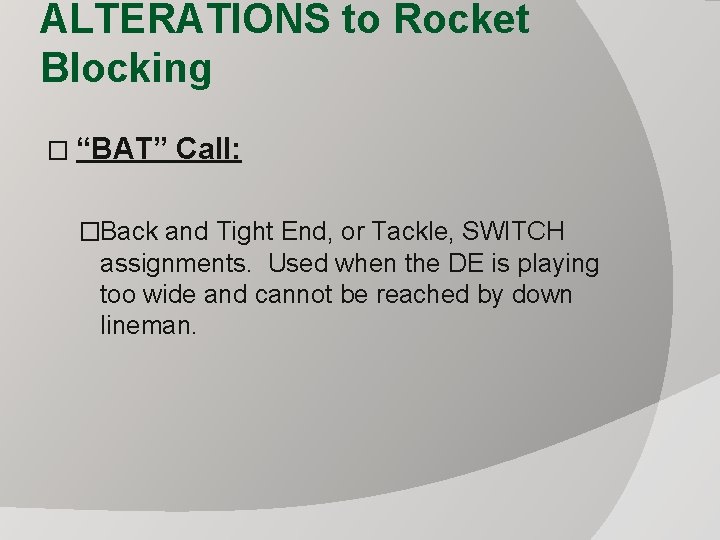 ALTERATIONS to Rocket Blocking � “BAT” Call: �Back and Tight End, or Tackle, SWITCH