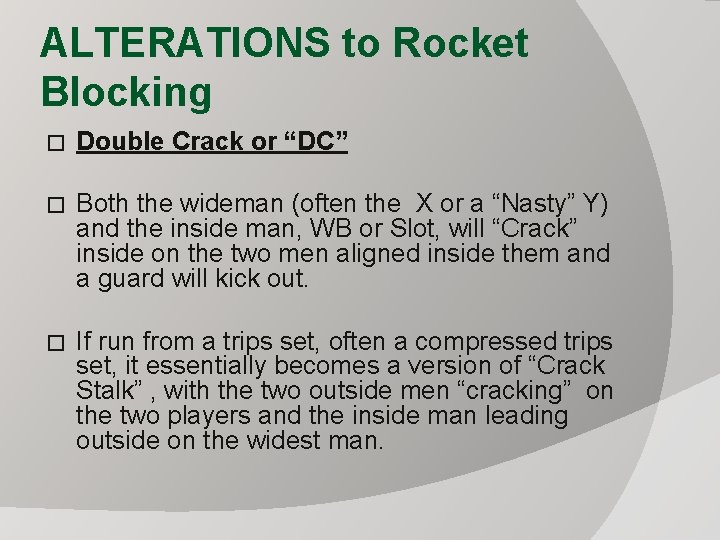 ALTERATIONS to Rocket Blocking � Double Crack or “DC” � Both the wideman (often