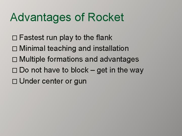 Advantages of Rocket � Fastest run play to the flank � Minimal teaching and