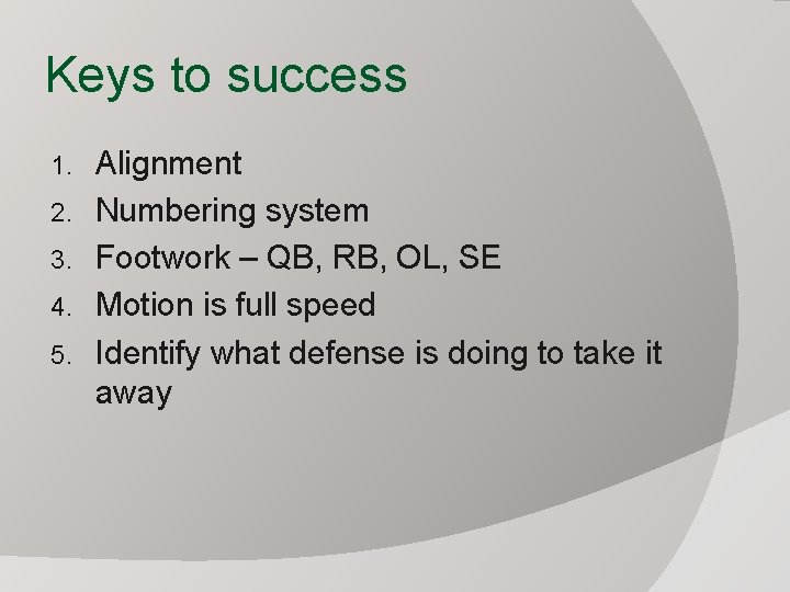 Keys to success 1. 2. 3. 4. 5. Alignment Numbering system Footwork – QB,