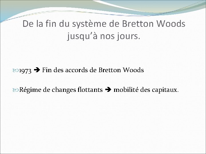 De la fin du système de Bretton Woods jusqu’à nos jours. 1973 Fin des