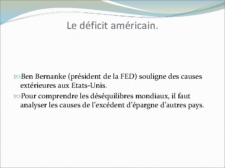 Le déficit américain. Ben Bernanke (président de la FED) souligne des causes extérieures aux