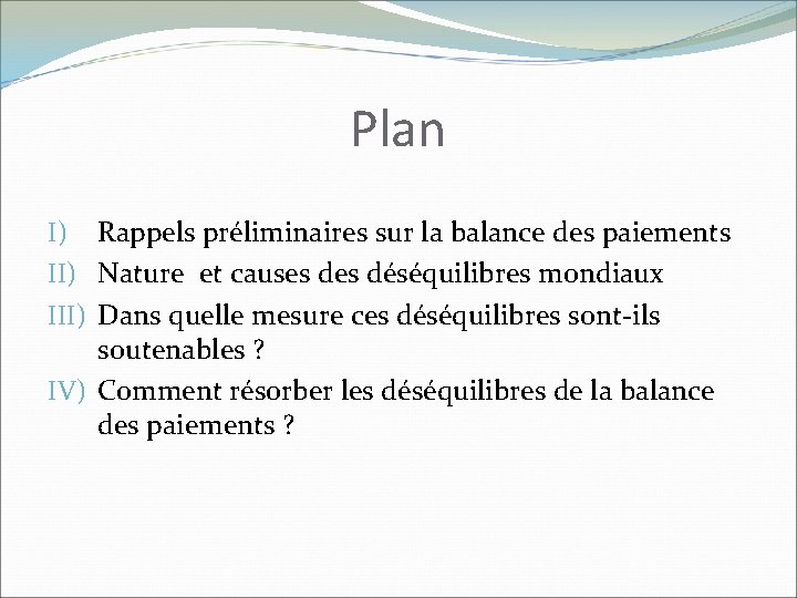 Plan I) Rappels préliminaires sur la balance des paiements II) Nature et causes déséquilibres