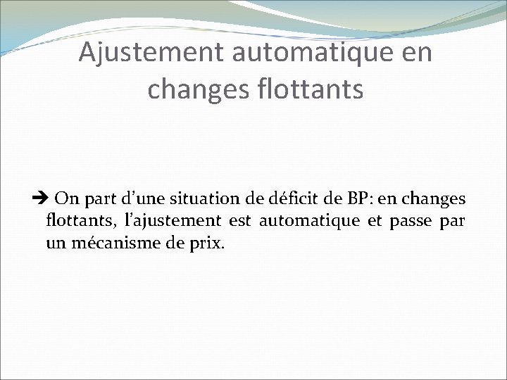 Ajustement automatique en changes flottants On part d’une situation de déficit de BP: en
