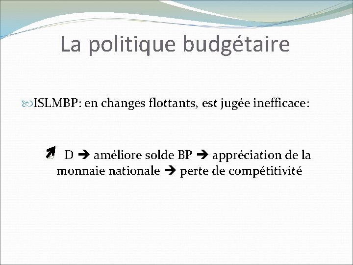 La politique budgétaire ISLMBP: en changes flottants, est jugée inefficace: D améliore solde BP