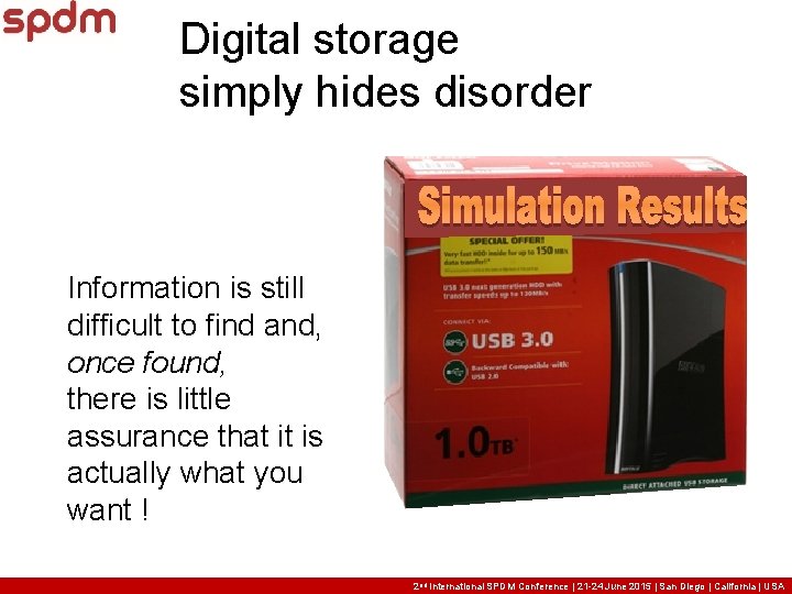 Digital storage simply hides disorder Information is still difficult to find and, once found, Digital storage simply hides disorder Information is still difficult to find and, once found,