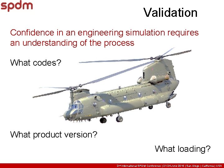 Validation Confidence in an engineering simulation requires an understanding of the process What codes? Validation Confidence in an engineering simulation requires an understanding of the process What codes?