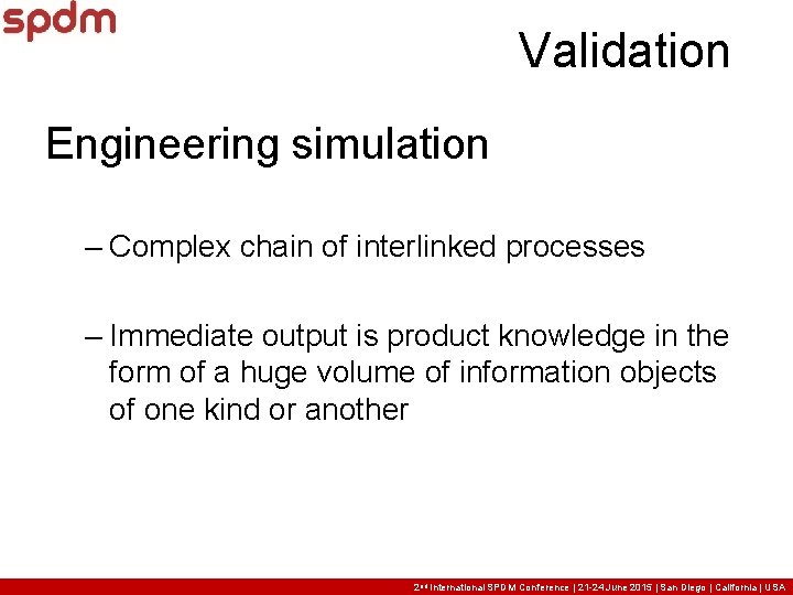 Validation Engineering simulation – Complex chain of interlinked processes – Immediate output is product Validation Engineering simulation – Complex chain of interlinked processes – Immediate output is product