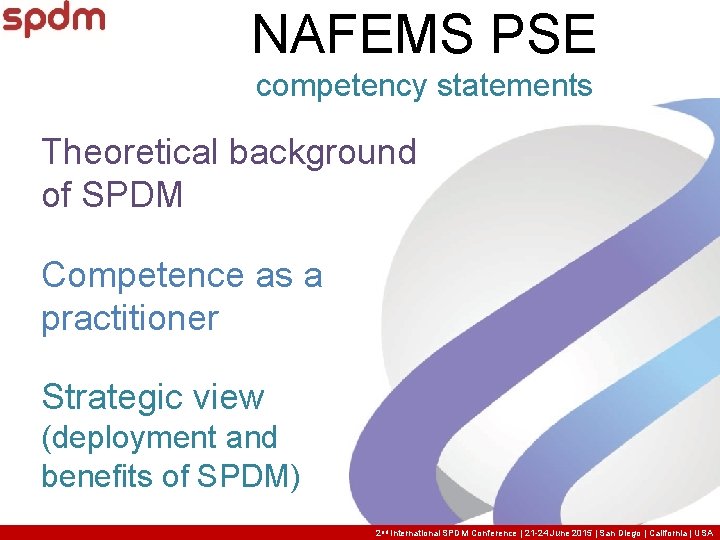 NAFEMS PSE competency statements Theoretical background of SPDM Competence as a practitioner Strategic view NAFEMS PSE competency statements Theoretical background of SPDM Competence as a practitioner Strategic view