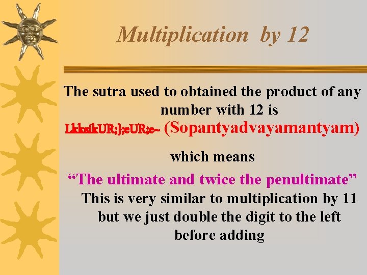 Multiplication by 12 The sutra used to obtained the product of any number with