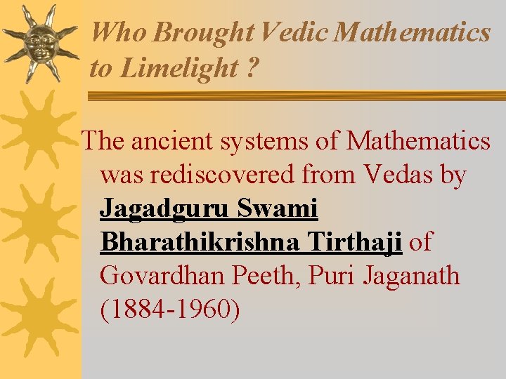 Who Brought Vedic Mathematics to Limelight ? The ancient systems of Mathematics was rediscovered
