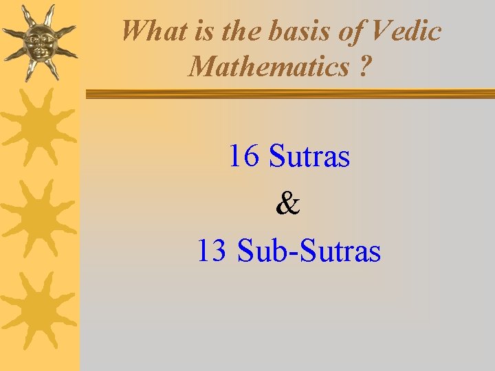 What is the basis of Vedic Mathematics ? 16 Sutras & 13 Sub-Sutras 