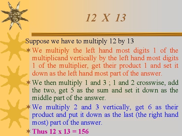 12 X 13 Suppose we have to multiply 12 by 13 ¬ We multiply