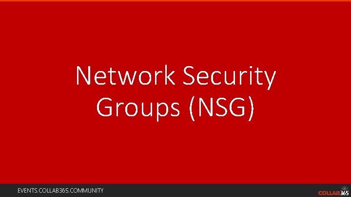 Network Security Groups (NSG) EVENTS. COLLAB 365. COMMUNITY 