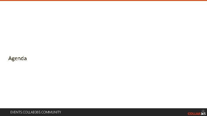 Agenda EVENTS. COLLAB 365. COMMUNITY 