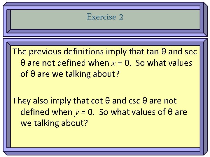 Exercise 2 The previous definitions imply that tan θ and sec θ are not