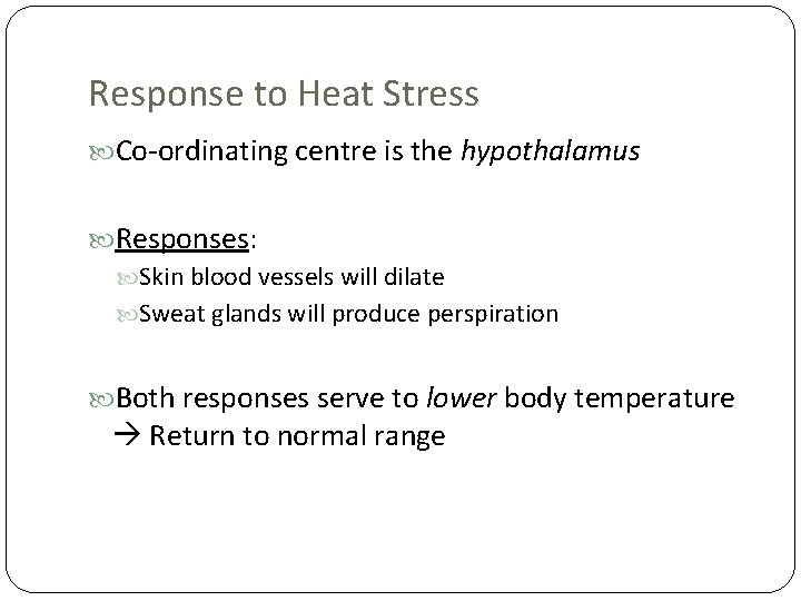 Response to Heat Stress Co-ordinating centre is the hypothalamus Responses: Skin blood vessels will