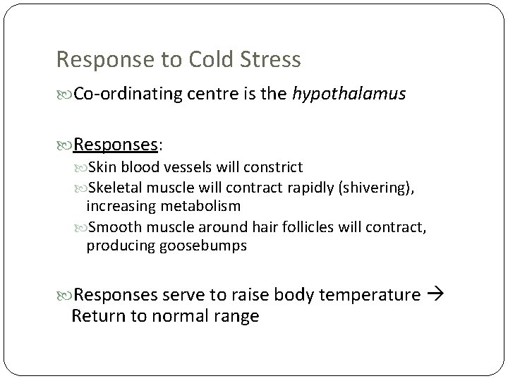 Response to Cold Stress Co-ordinating centre is the hypothalamus Responses: Skin blood vessels will