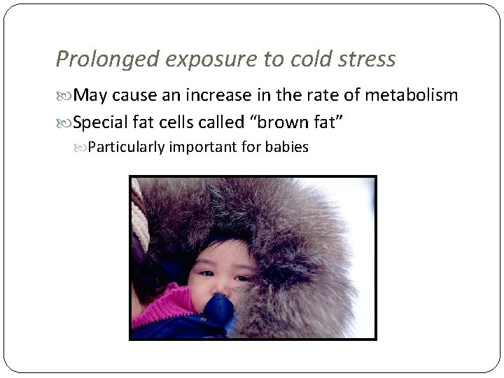 Prolonged exposure to cold stress May cause an increase in the rate of metabolism
