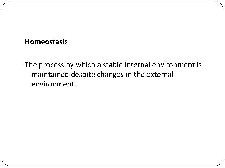 Homeostasis: The process by which a stable internal environment is maintained despite changes in
