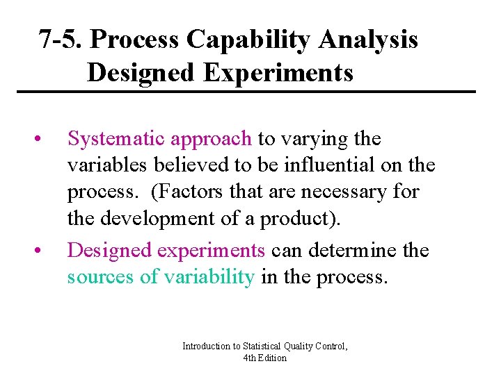 7 -5. Process Capability Analysis Designed Experiments • • Systematic approach to varying the