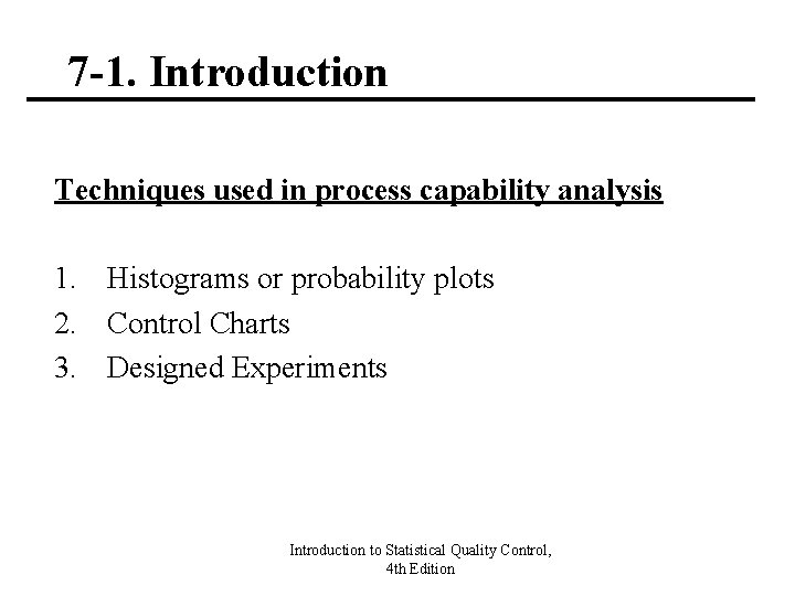 7 -1. Introduction Techniques used in process capability analysis 1. Histograms or probability plots