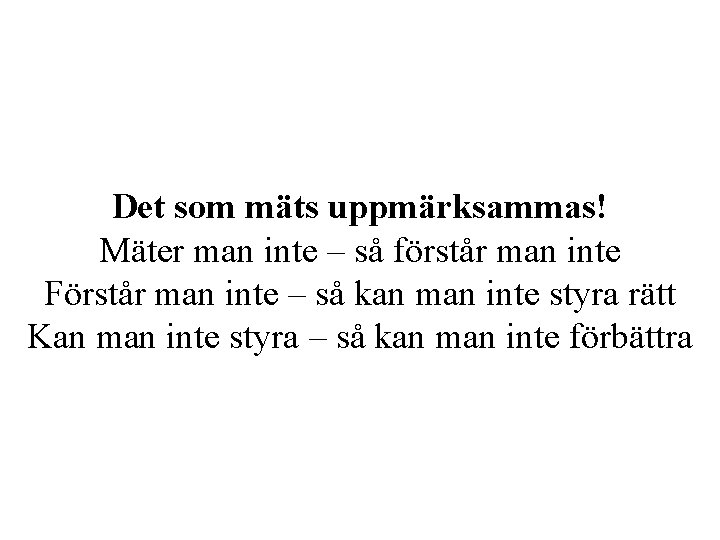 Det som mäts uppmärksammas! Mäter man inte – så förstår man inte Förstår man