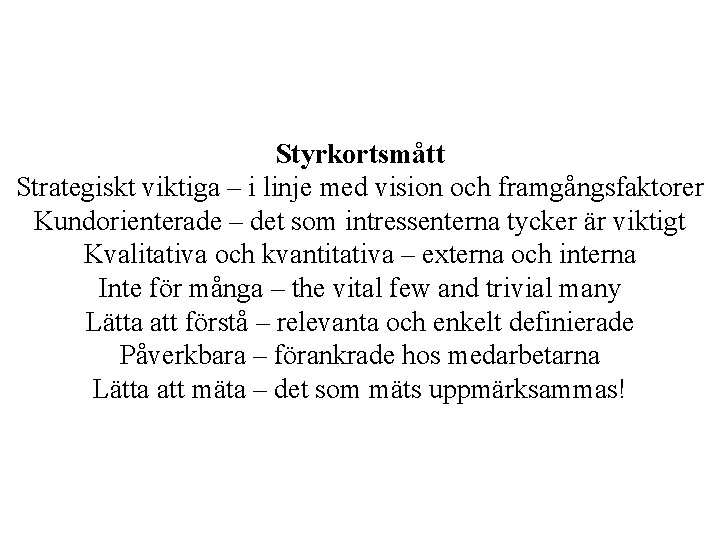 Styrkortsmått Strategiskt viktiga – i linje med vision och framgångsfaktorer Kundorienterade – det som