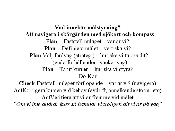 Vad innebär målstyrning? Att navigera i skärgården med sjökort och kompass Plan Fastställ nuläget