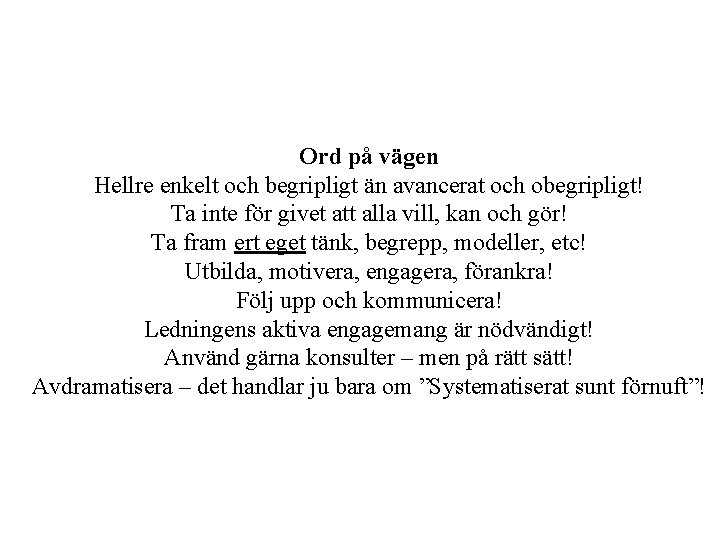 Ord på vägen Hellre enkelt och begripligt än avancerat och obegripligt! Ta inte för