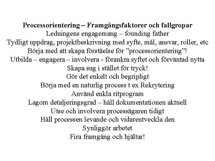 Processorientering – Framgångsfaktorer och fallgropar Ledningens engagemang – founding father Tydligt uppdrag, projektbeskrivning med