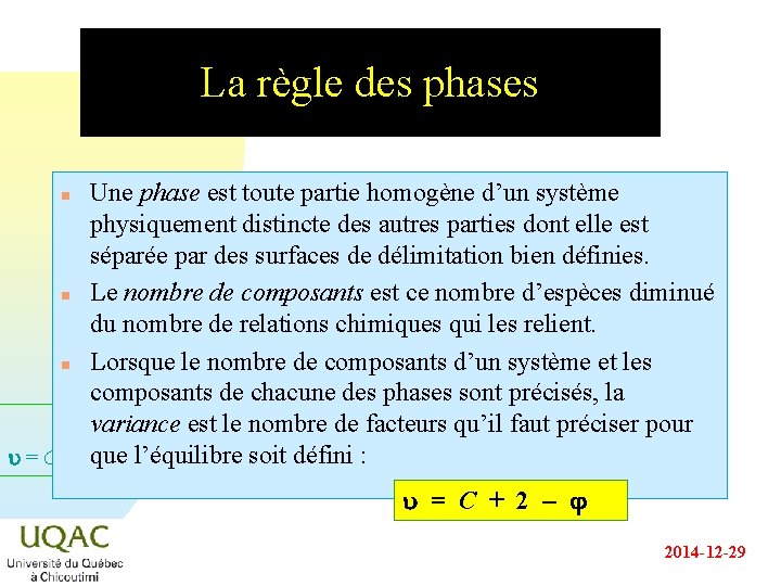 La règle des phases Une phase est toute partie homogène d’un système physiquement distincte La règle des phases Une phase est toute partie homogène d’un système physiquement distincte