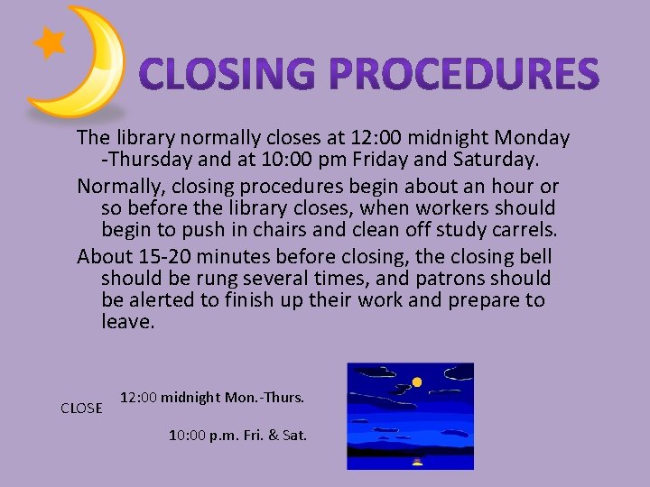 The library normally closes at 12: 00 midnight Monday -Thursday and at 10: 00