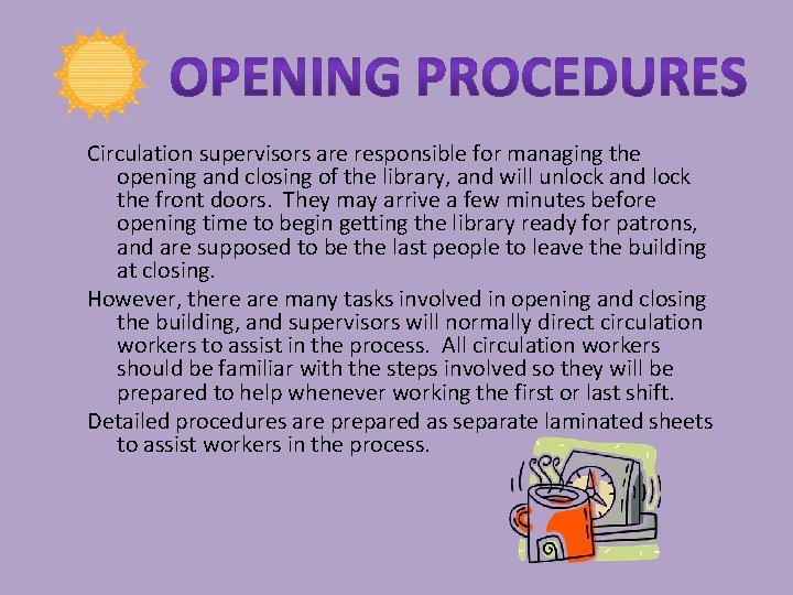 Circulation supervisors are responsible for managing the opening and closing of the library, and