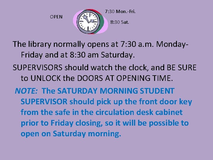OPEN 7: 30 Mon. -Fri. 8: 30 Sat. The library normally opens at 7: