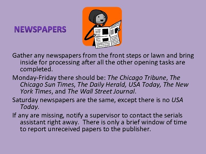 Gather any newspapers from the front steps or lawn and bring inside for processing