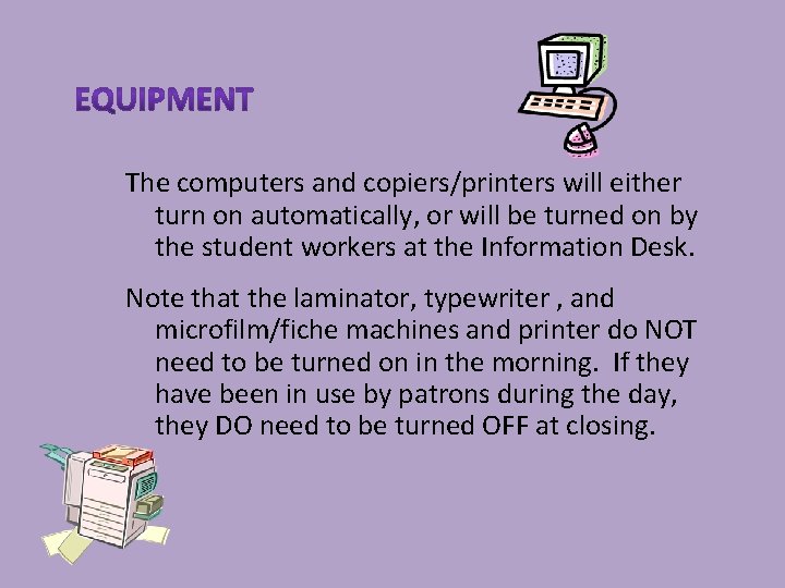 The computers and copiers/printers will either turn on automatically, or will be turned on