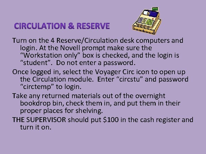 Turn on the 4 Reserve/Circulation desk computers and login. At the Novell prompt make