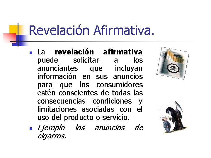 Revelación Afirmativa. n n La revelación afirmativa puede solicitar a los anunciantes que incluyan