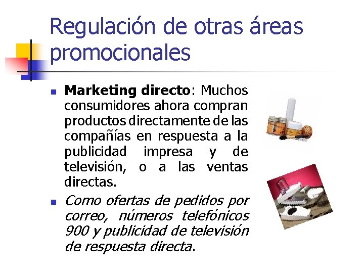 Regulación de otras áreas promocionales n n Marketing directo: Muchos consumidores ahora compran productos