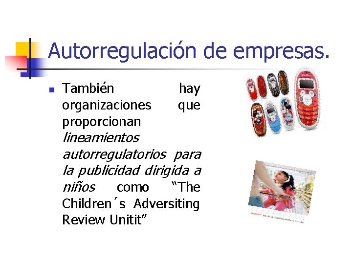 Autorregulación de empresas. n También organizaciones proporcionan hay que lineamientos autorregulatorios para la publicidad