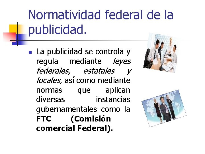 Normatividad federal de la publicidad. n La publicidad se controla y regula mediante leyes