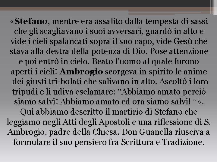  «Stefano, mentre era assalito dalla tempesta di sassi che gli scagliavano i suoi