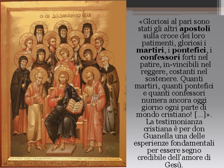  «Gloriosi al pari sono stati gli altri apostoli sulla croce dei loro patimenti,